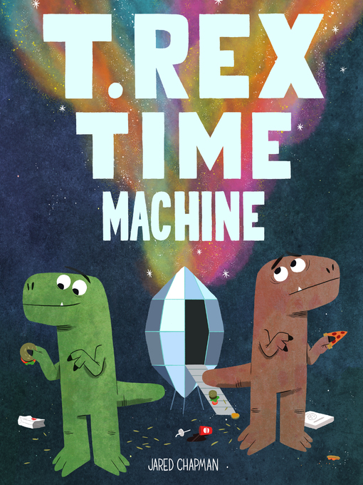 Title details for T. Rex Time Machine by Jared Chapman - Available